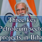 Three key Petroleum sector projects in Bihar
